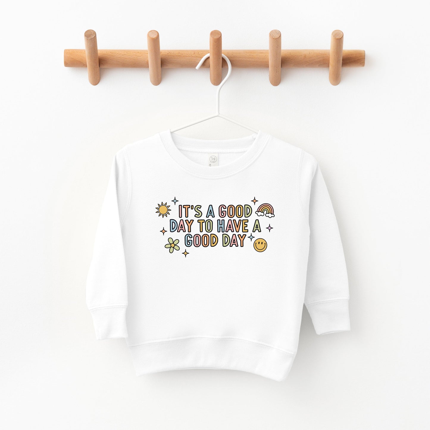 It's A Good Day To Have A Good Day Colorful | Toddler Sweatshirt