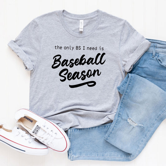 The Only BS I Need Is Baseball Season | Short Sleeve Graphic Tee