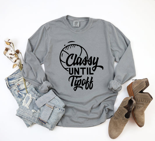 Classy Until Tipoff | Garment Dyed Long Sleeve