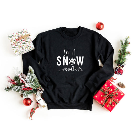 Let It Snow Somewhere Else  | Sweatshirt