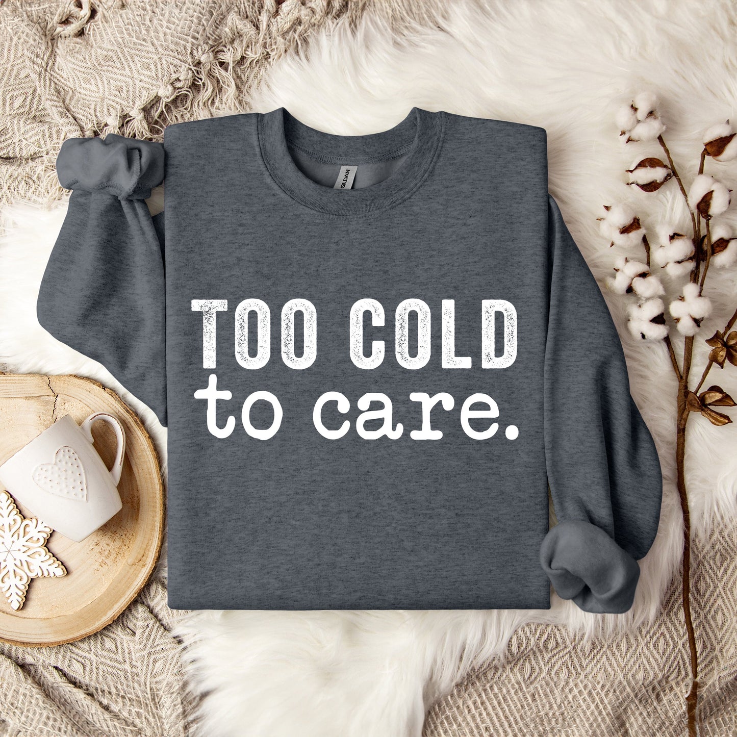 Too Cold To Care | Sweatshirt