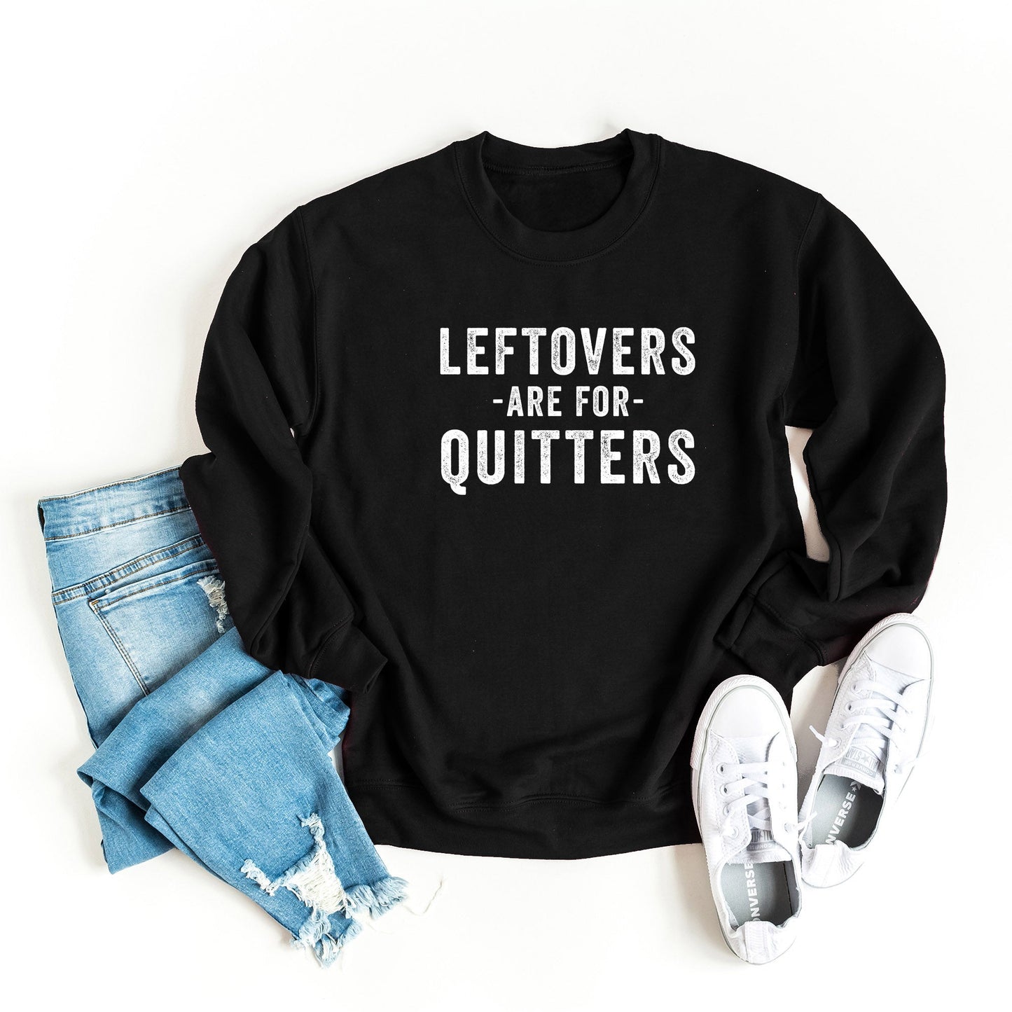 Leftovers Are For Quitters | Sweatshirt