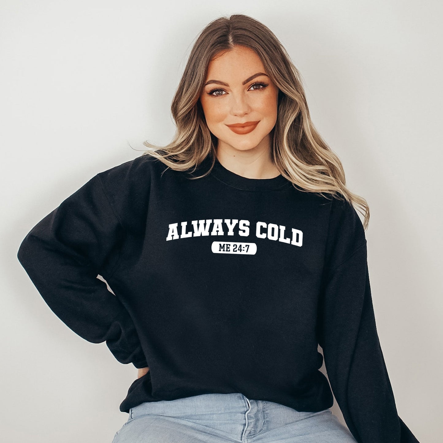 Always Cold Me 24_7 | Sweatshirt