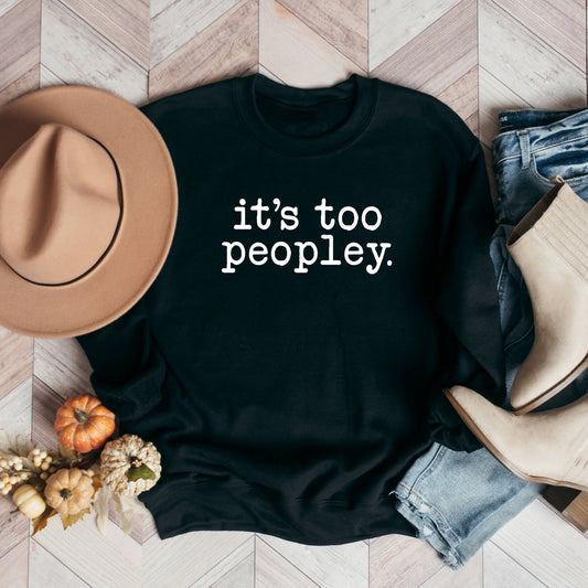 It's Too Peopley | Sweatshirt