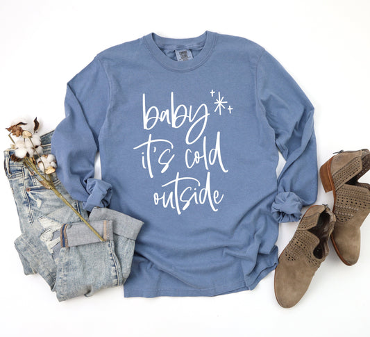 Baby It's Cold Outside Cursive | Garment Dyed Long Sleeve