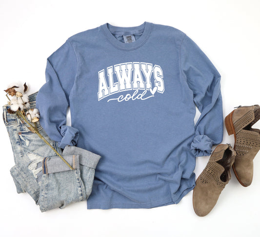 Always Cold Bold | Garment Dyed Long Sleeve