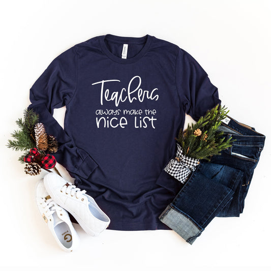 Teachers Always Make the Nice List | Long Sleeve Crew Neck