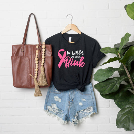 In October We Wear Pink | Short Sleeve Graphic Tee