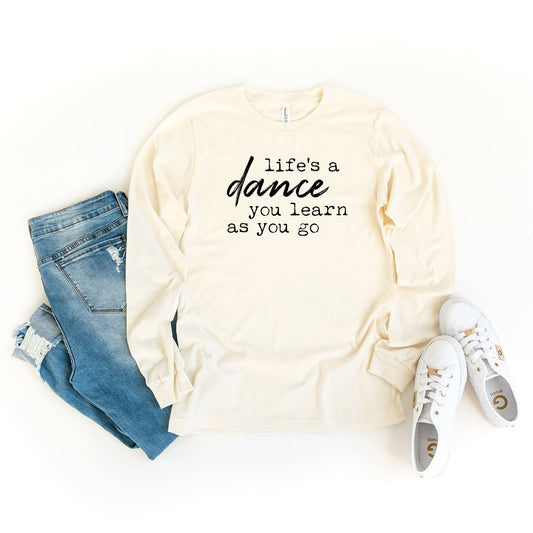 Life's a Dance you Learn as you Go | Long Sleeve Crew Neck