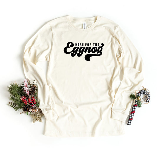 Here For The Eggnog | Long Sleeve Crew Neck