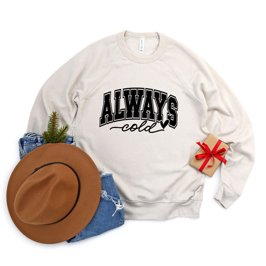 Always Cold Bold | Bella Canvas Sweatshirt