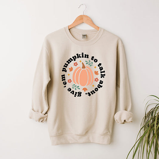 Give em' Pumpkin To Talk About Circle | Sweatshirt