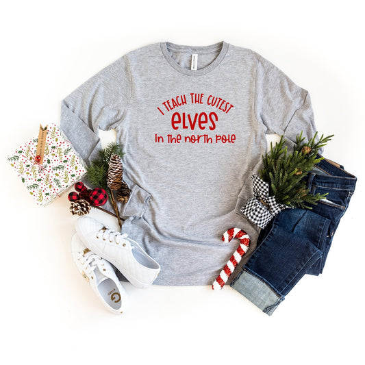 I Teach the Cutest Elves in the North Pole | Long Sleeve Crew Neck