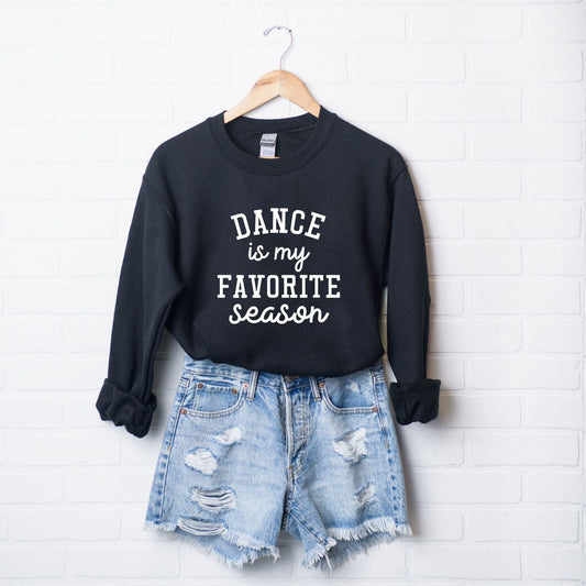 Dance Is My Favorite Season Cursive | Sweatshirt