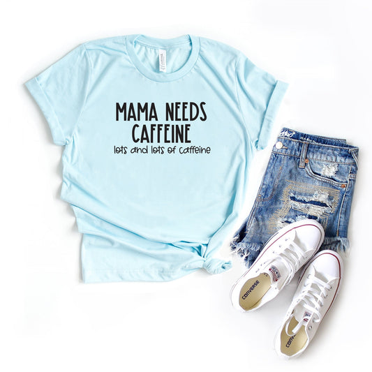 Mama Needs Caffeine | Short Sleeve Crew Neck