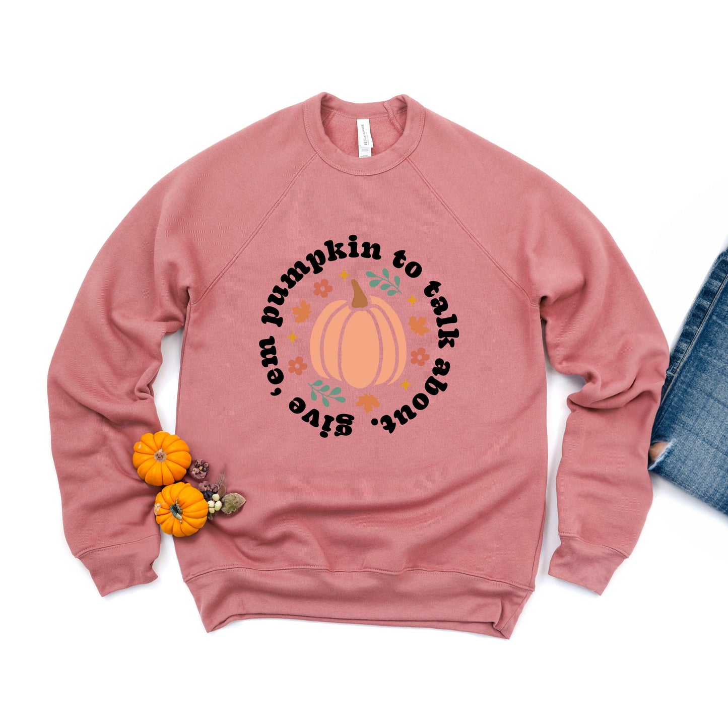 Give 'em Pumpkin To Talk About Circle | Bella Canvas Sweatshirt