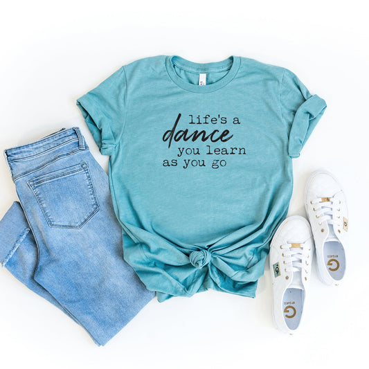 Life's A Dance You Learn As You Go | Short Sleeve Crew Neck