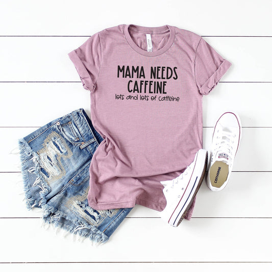 Mama Needs Caffeine Lots and Lots of Caffeine | Short Sleeve Crew Neck