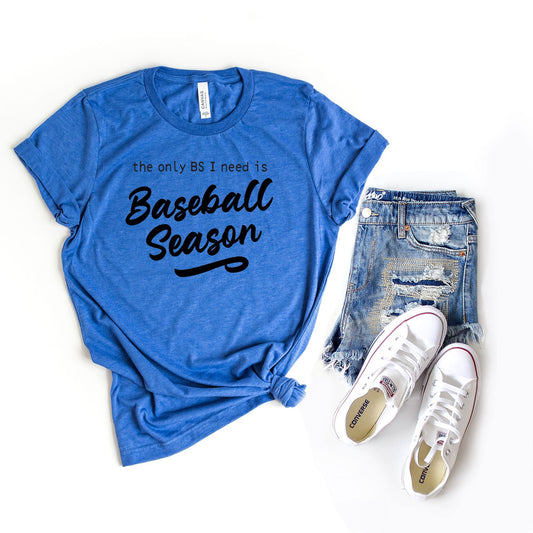 The Only BS I Need Is Baseball Season | Short Sleeve Crew Neck