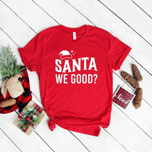 Santa We Good? | Short Sleeve Crew Neck