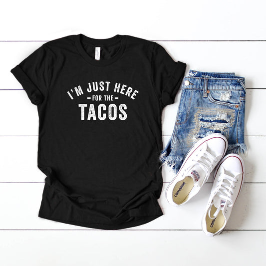 I'm Just Here for the Tacos | Short Sleeve Crew Neck